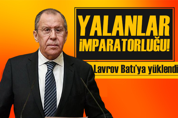 Lavrov dan Batı’ya tepki:  Yalanlar imparatorluğu 