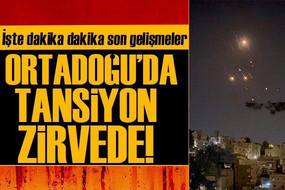 Ortadoğu da tansiyon zirvede! İşte dakika dakika son gelişmeler