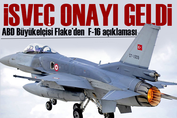 İsveç onayı geldi:  ABD Büyükelçisi Flake den F-16 açıklaması