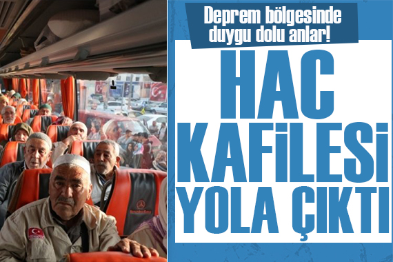 Deprem bölgesinden kutsal topraklar için ilk kafile yola çıktı!