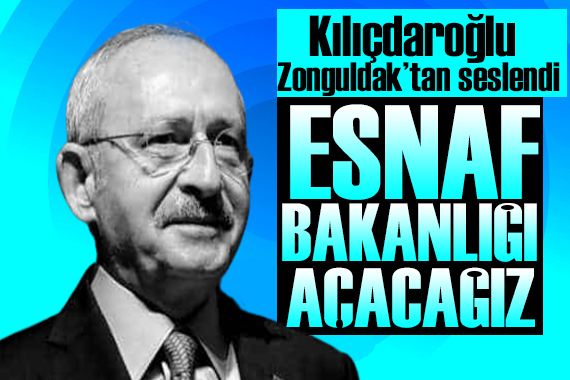 Kılıçdaroğlu Zonguldak tan seslendi: Esnaf Bakanlığı açacağız
