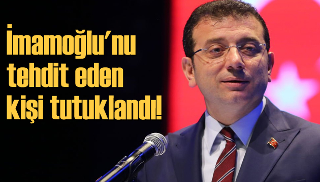 İmamoğlu nu tehdit eden kişi tutuklandı!