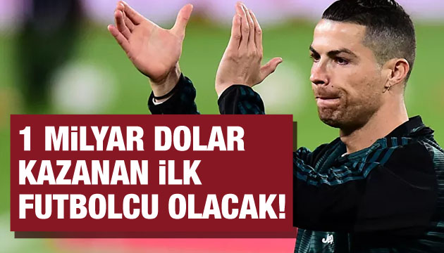 1 milyar dolar kazanan ilk futbolcu olacak!