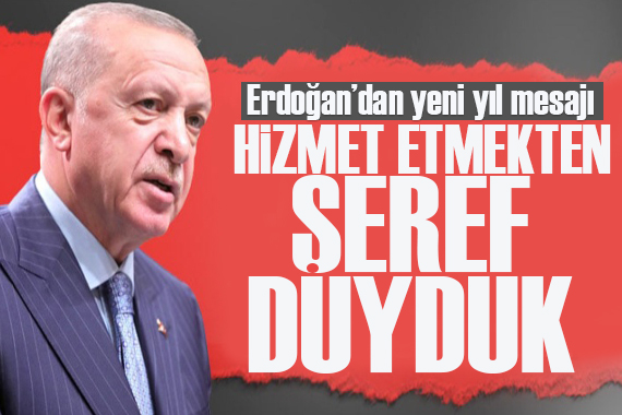 Cumhurbaşkanı Erdoğan dan yeni yıl mesajı: Milletimize hizmet etmekten şeref duyduk