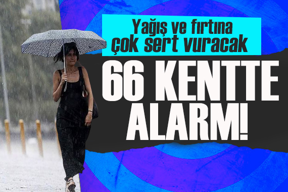 Meteoroloji den 66 kente kritik uyarı! Yağış ve fırtına çok sert vuracak