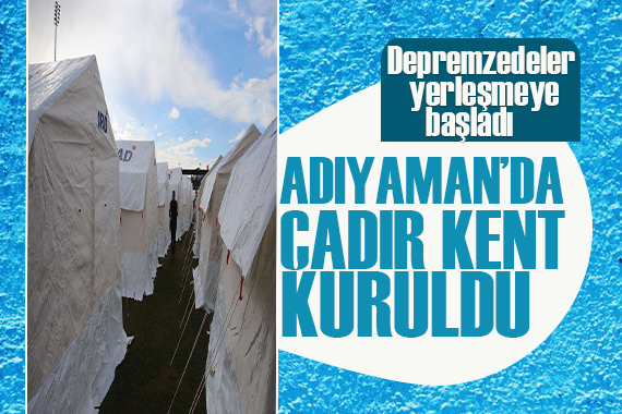 Adıyaman da depremzedeler için çadır kent kuruldu