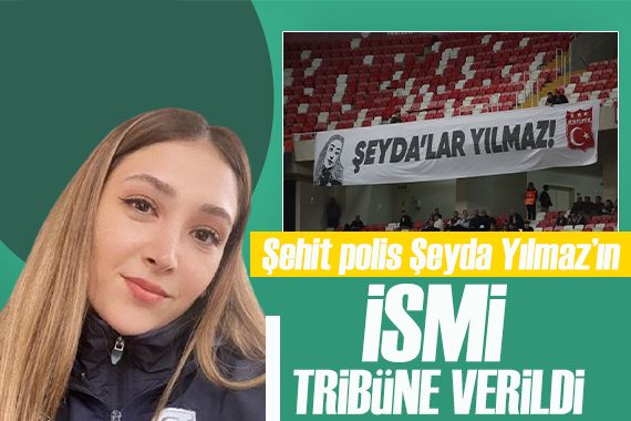 Şehit Polis Şeyda Yılmaz ın ismi tribüne verildi