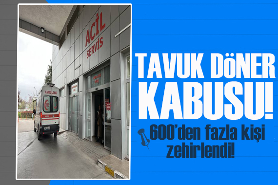 Tavuk döner kabusu! 600’den fazla kişi zehirlendi: İki kişi tutuklandı