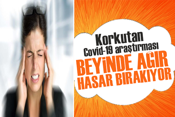 Endişe veren Covid-19 araştırması: Beyinde hasarı büyük!