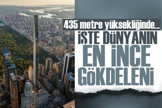 İşte dünyanın en ince gökdeleni! 435 metre yüksekliğinde...