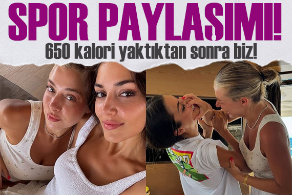 Hande Erçel ve ablası Gamze Erçel den spor sonrası paylaşımı
