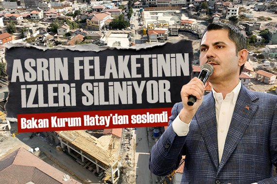 Bakan Kurum: Hatay ımızı yeniden tarihin ve kültürün merkezi yapacağız