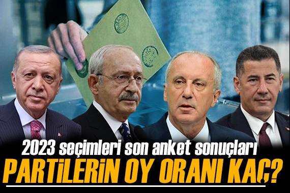 Son seçim anketleri: Erdoğan, Kılıçdaroğlu ve İnce nin oy oranı kaç?