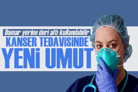 Kanser tedavisinde yeni umut: Damar yerine deri altı kullanılabilir