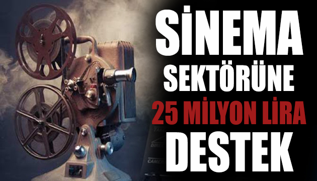 Bakanlıktan sinema sektörüne 25 milyon lira destek!