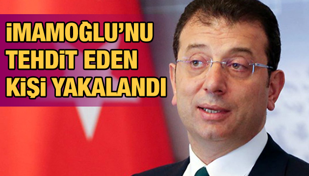 Ekrem İmamoğlu nu tehdit eden şüpheli yakalandı!