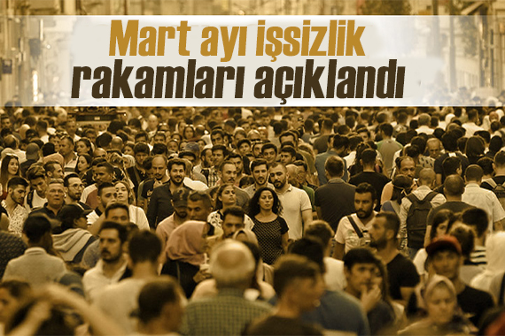 Mart ayı işsizlik rakamları açıklandı