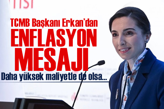 TCMB Başkanı Erkan dan enflasyon açıklaması:  Yüksek maliyetle de olsa... 