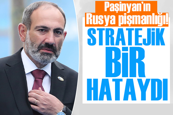 Ermenistan ın Rusya pişmanlığı: Güvenlik açısından bağlı olması stratejik bir hataydı