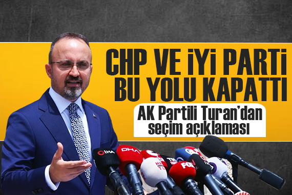 AKP li Bülent Turan dan  seçim tarihi  açıklaması: Seçim büyük ihtimalle 14 Mayıs ta olacak