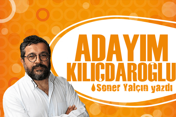 Soner Yalçın: Adayım Kılıçdaroğlu!