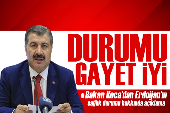 Baka Koca dan Erdoğan ın sağlık durumu hakkında açıklama: Durumu gayet iyi