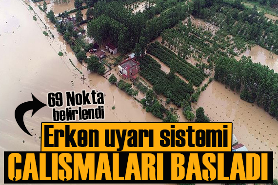 Çalışmalar başladı: 69 sel ve taşkın uyarı sistemi kuruluyor