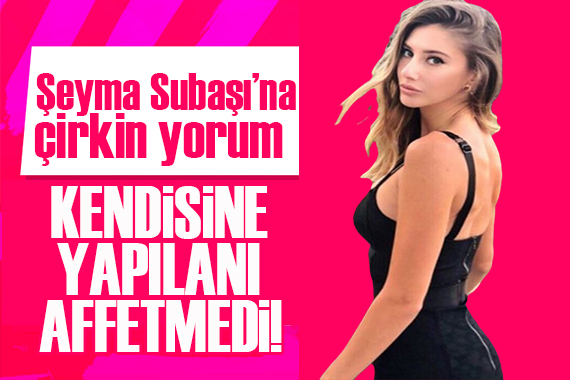 Şeyma Subaşı kendisine yapılanı affetmedi!