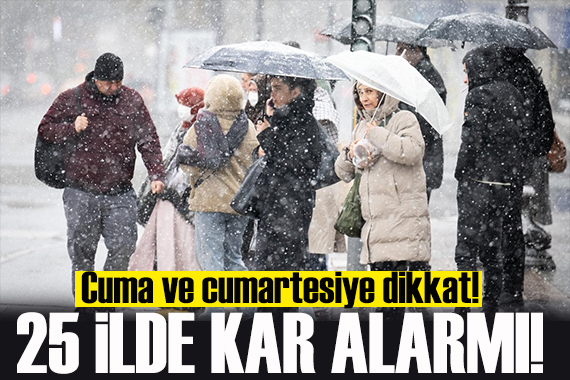Cuma ve cumartesiye dikkat: 25 ilde kar alarmı!