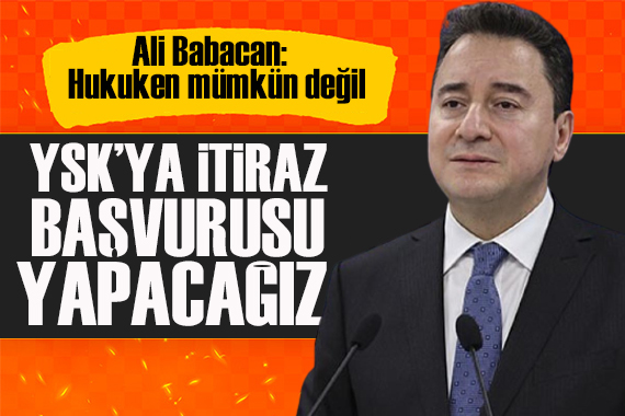 Babacan: Erdoğan ın adaylığı hukuken mümkün değil, İtiraz edeceğiz