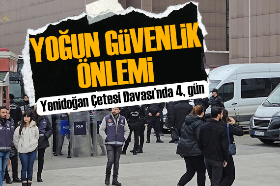 Yenidoğan Çetesi Davası nda dördüncü gün