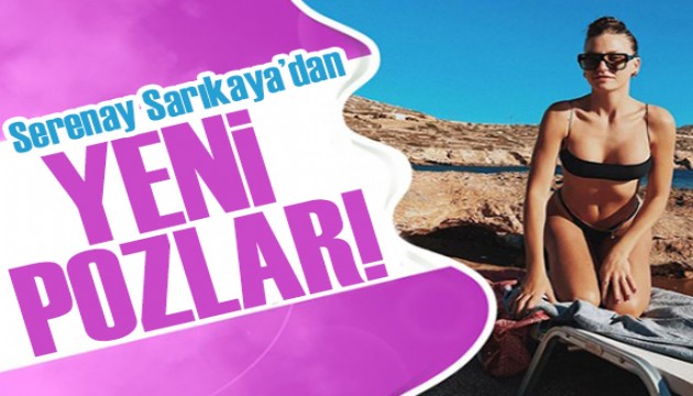 Serenay Sarıkaya dan yeni pozlar!  Yakmışsın yine ortalığı 