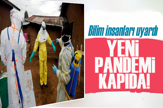 Bilim insanları uyardı: Yeni salgın kapıda!