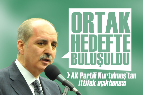 AK Partili Kurtulmuş tan  ittifak  açıklaması: Ortak hedeflerde buluşuldu