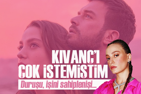 Serenay Sarıkaya: Kıvanç ile çalışmayı ben de çok istemiştim!