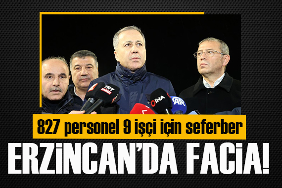 Bakan Yerlikaya Erzincan da... 9 işçi için 827 personel seferber!