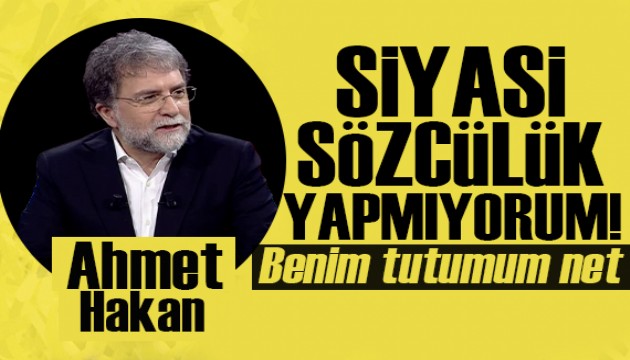 Ahmet Hakan: Siyasi sözcülük yapmıyorum!