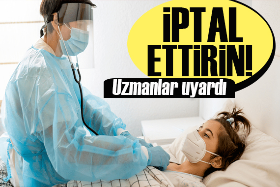 Uzmanlar uyardı: İptal ettirin!