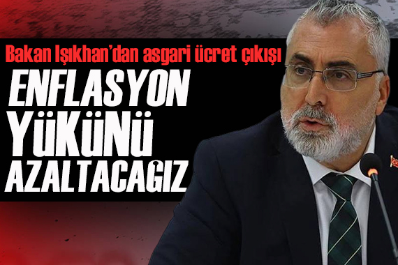 Bakan Işıkhan dan asgari ücret çıkışı: Enflasyon yükünü azaltacağız