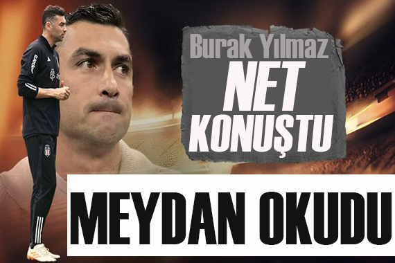 Burak Yılmaz Fenerbahçe ye meydan okudu: Oyuncularıma güveniyorum