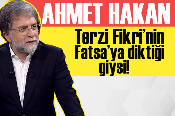 Ahmet Hakan: Terzi Fikri’nin Fatsa’ya diktiği giysi