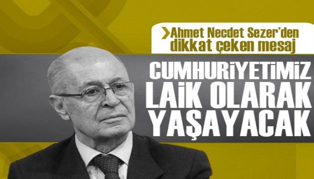 Ahmet Necdet Sezer'den dikkat çeken mesaj! Cumhuriyetimiz laik, yaşamaya devam edecek