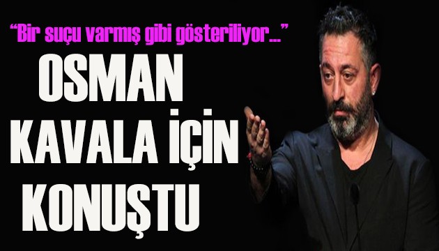 Cem Yılmaz: Osman Kavala bir suçu varmış gibi gösteriliyor!