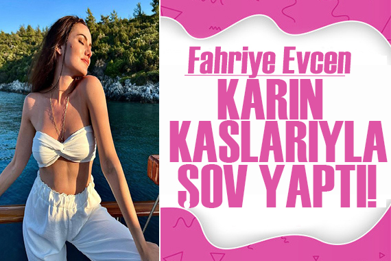 Fahriye Evcen karın kaslarıyla şov yaptı