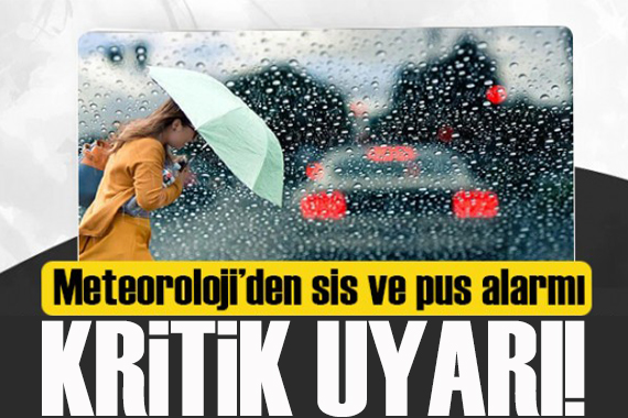 Kritik uyarı! Meteoroloji den  sis ve pus  alarmı!