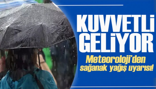 Meteoroloji den kritik uyarı: Sağanak yağış etkili olacak