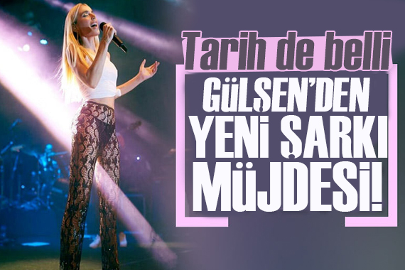 Gülşen den yeni şarkı müjdesi!