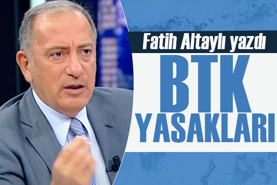 Fatih Altaylı yazdı: BTK yasakları ve yasaları ne zaman hatırlar