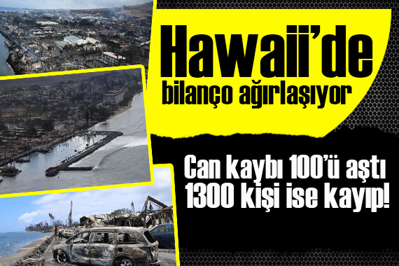 Hawaii de bilanço ağırlaşıyor: Can kaybı 100 ü aştı!