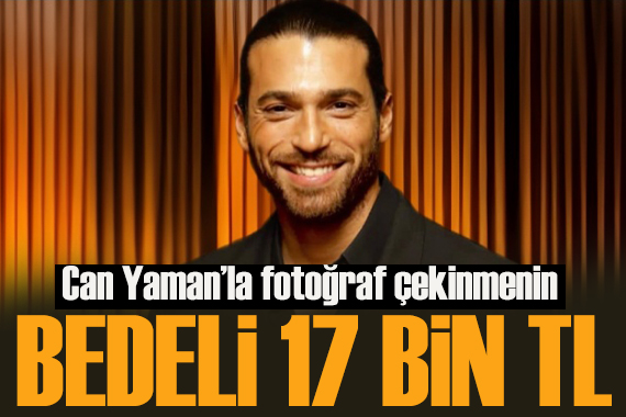 Can Yaman la fotoğraf çektirmenin bedeli 17 bin TL!